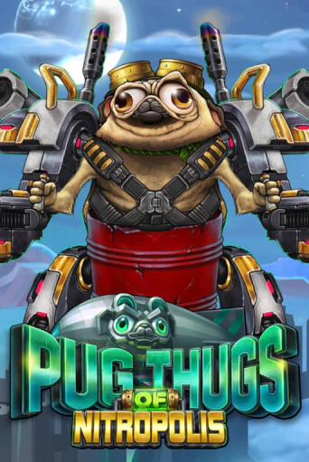 Pug Thugs of Nitropolis бесплатно играть онлайн на сайте Казино GRAND Онлайн
